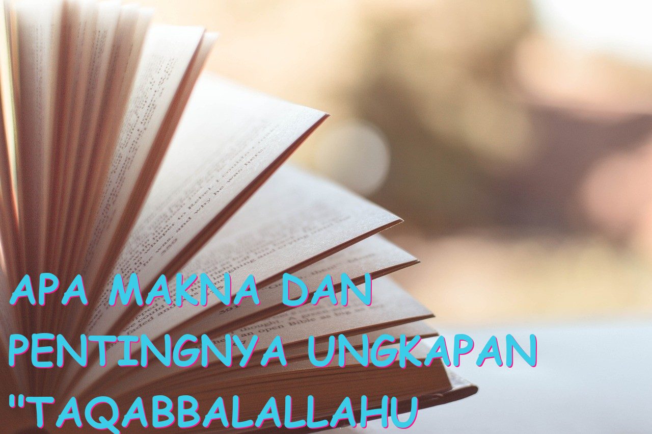 Apa Makna dan Pentingnya Ungkapan “Taqabbalallahu Minna wa Minkum” dalam Bahasa Arab?