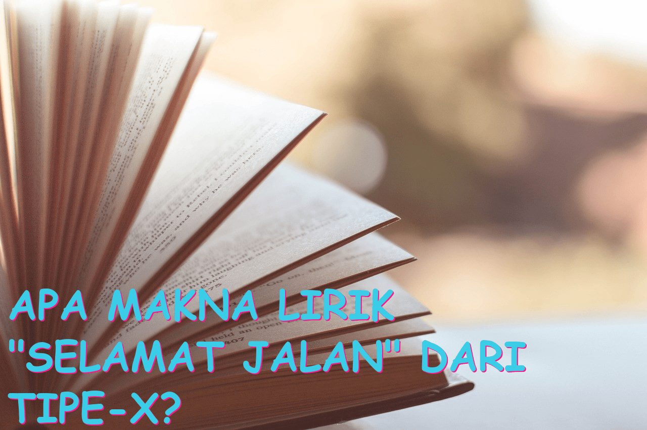 Apa Makna Lirik “Selamat Jalan” dari Tipe-X?