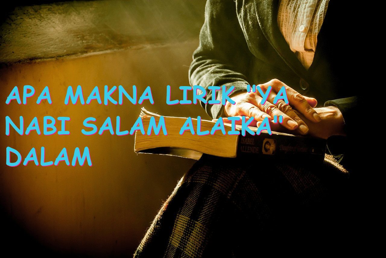 Apa Makna Lirik “Ya Nabi Salam Alaika” dalam Kehidupan Sehari-hari?