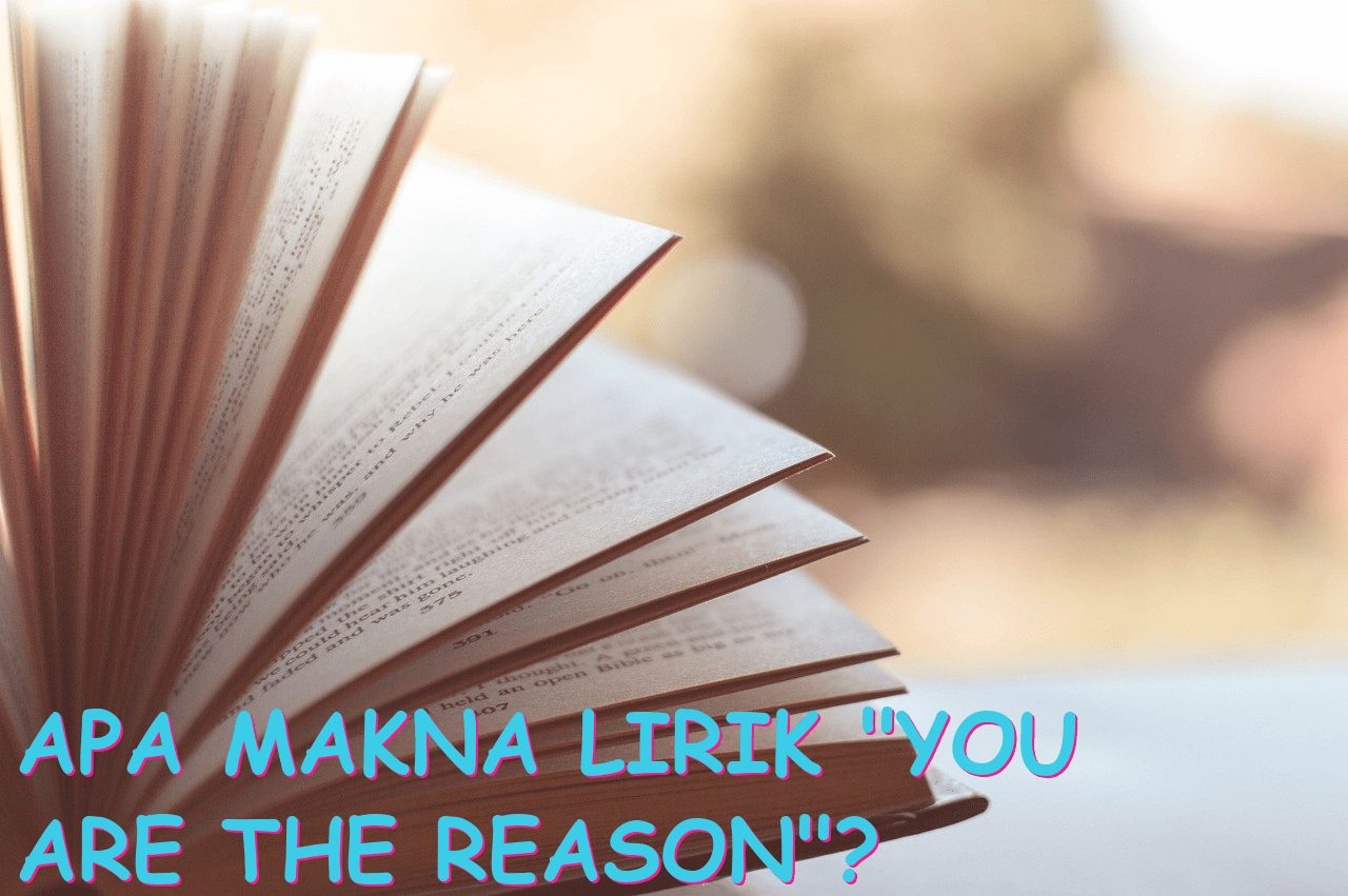 Apa Makna Lirik “You Are the Reason”?