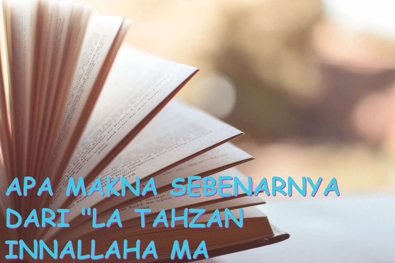 Apa Makna Sebenarnya dari “la tahzan innallaha ma ana” dalam Bahasa Indonesia?