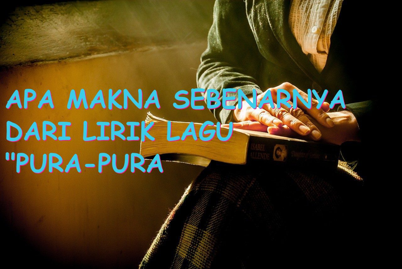 Apa Makna Sebenarnya dari Lirik Lagu “Pura-pura Lupa”?