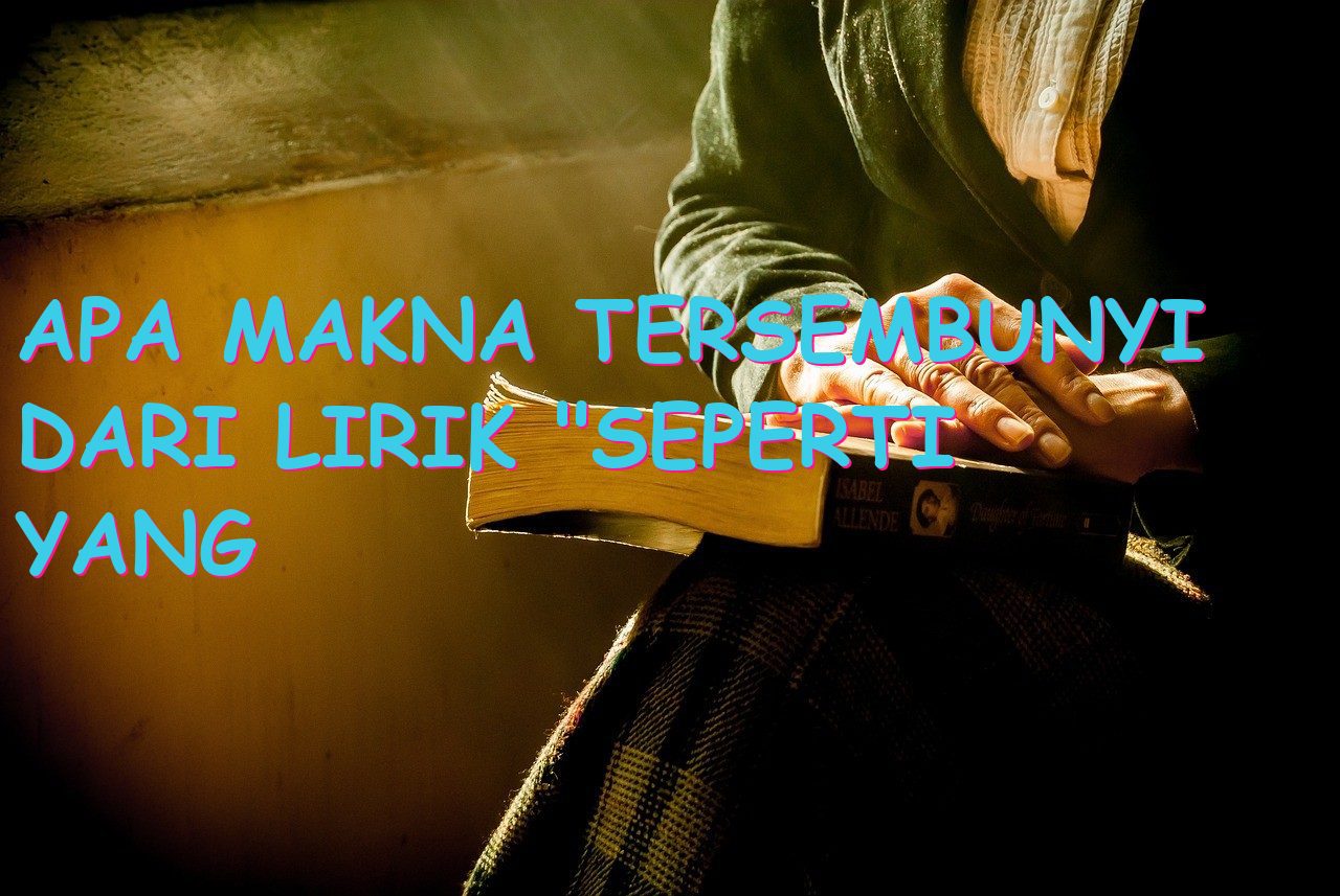 Apa Makna Tersembunyi dari Lirik “Seperti Yang Kau Minta”?