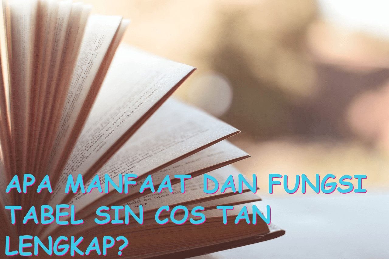 Apa Manfaat dan Fungsi Tabel Sin Cos Tan Lengkap?