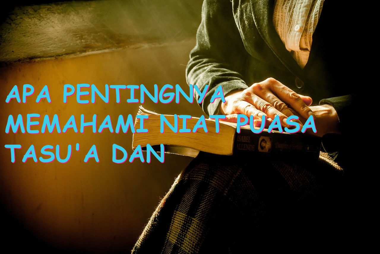 Apa Pentingnya Memahami Niat Puasa Tasu’a dan Asyura?