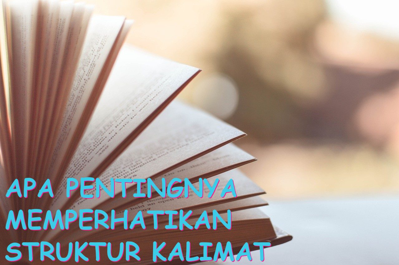 Apa Pentingnya Memperhatikan Struktur Kalimat dalam Tulisan Ilmiah?