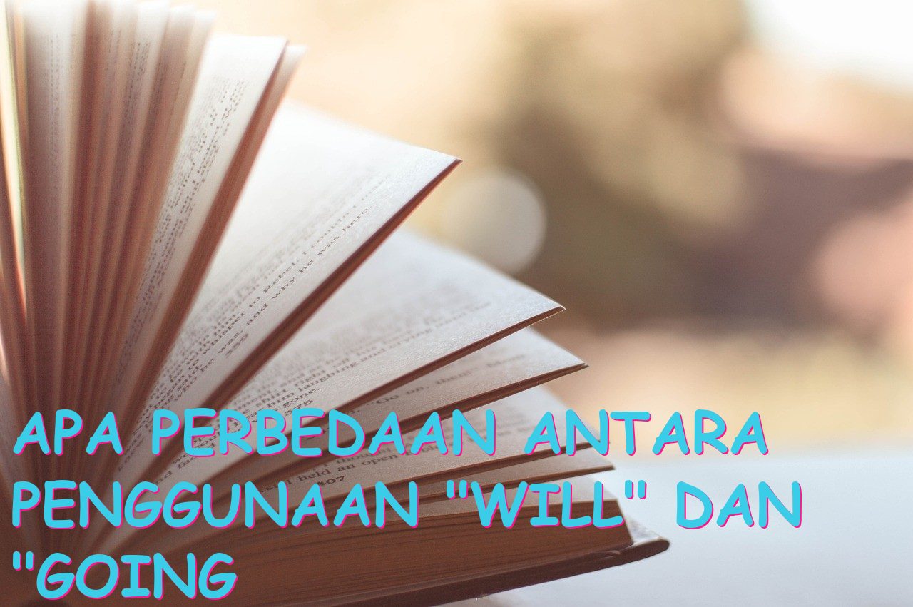 Apa Perbedaan Antara Penggunaan “Will” dan “Going to” dalam Kalimat Bahasa Inggris?