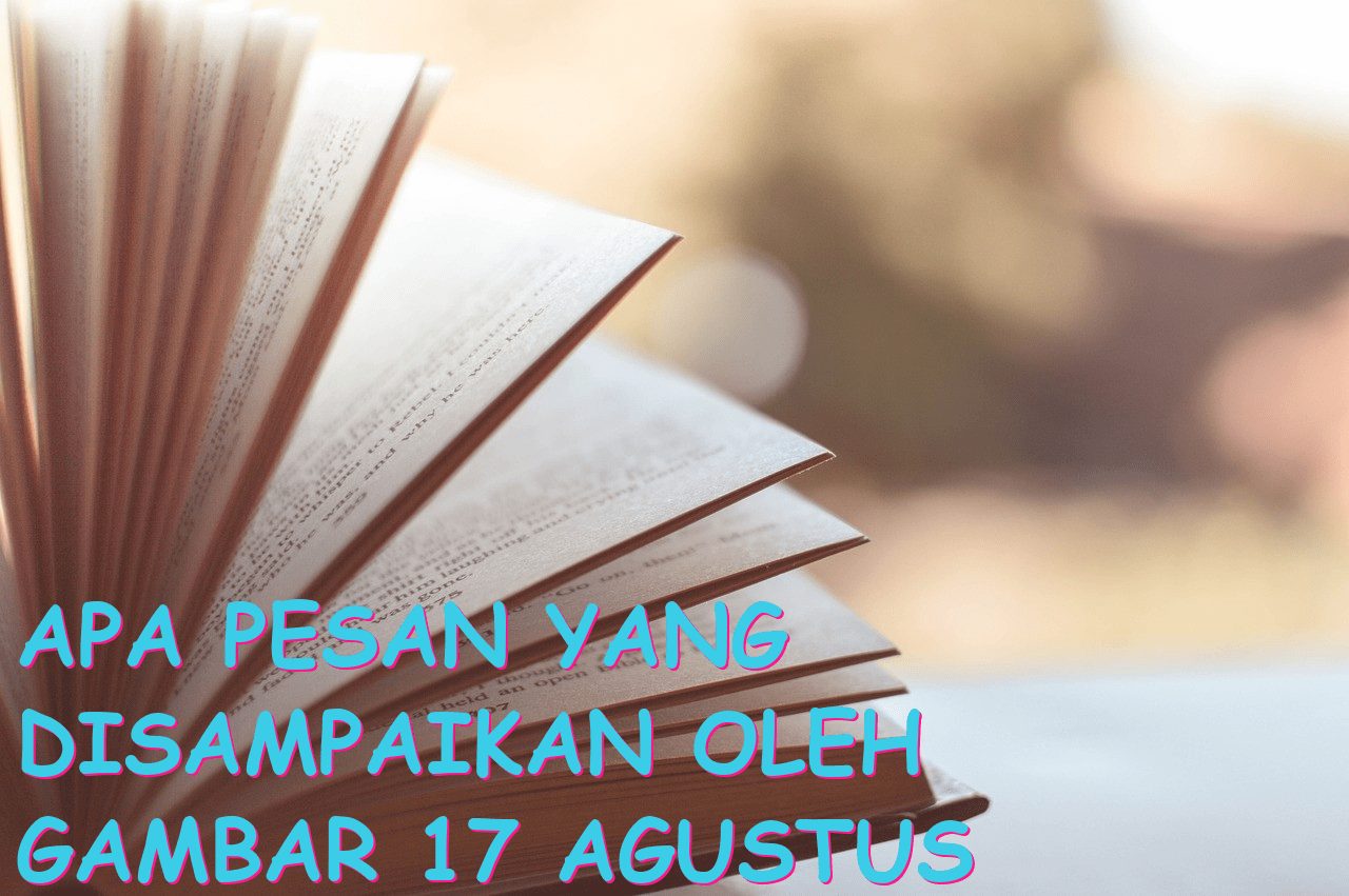 Apa Pesan yang Disampaikan oleh Gambar 17 Agustus Kemerdekaan Indonesia?