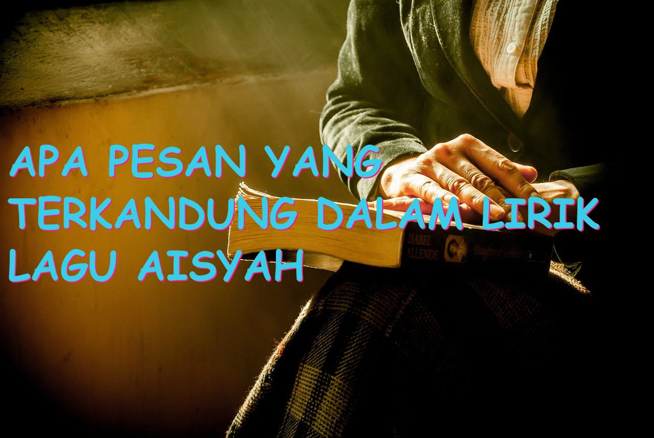 Apa Pesan yang Terkandung dalam Lirik Lagu Aisyah Istri Rasulullah?