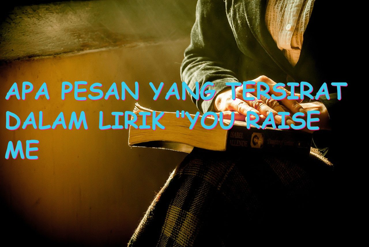 Apa Pesan yang Tersirat dalam Lirik “You Raise Me Up”?