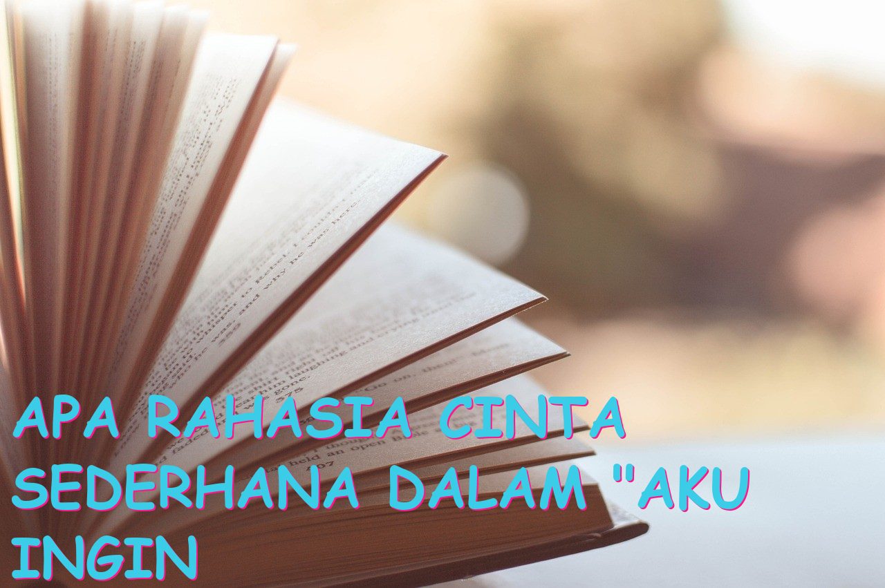 Apa Rahasia Cinta Sederhana dalam “Aku Ingin Mencintaimu dengan Sederhana”?