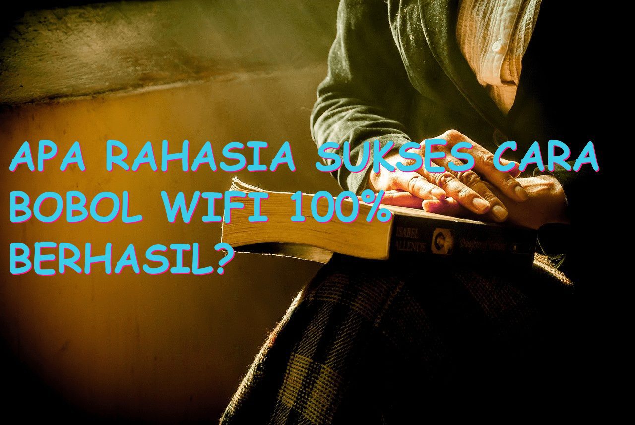 Apa Rahasia Sukses Cara Bobol Wifi 100% Berhasil?