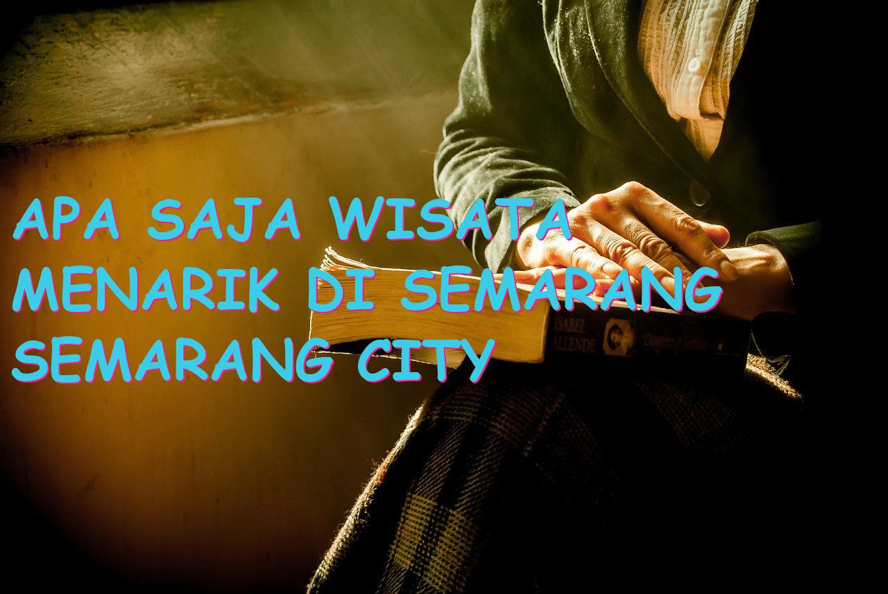 Apa Saja Wisata Menarik di Semarang Semarang City Central Java?