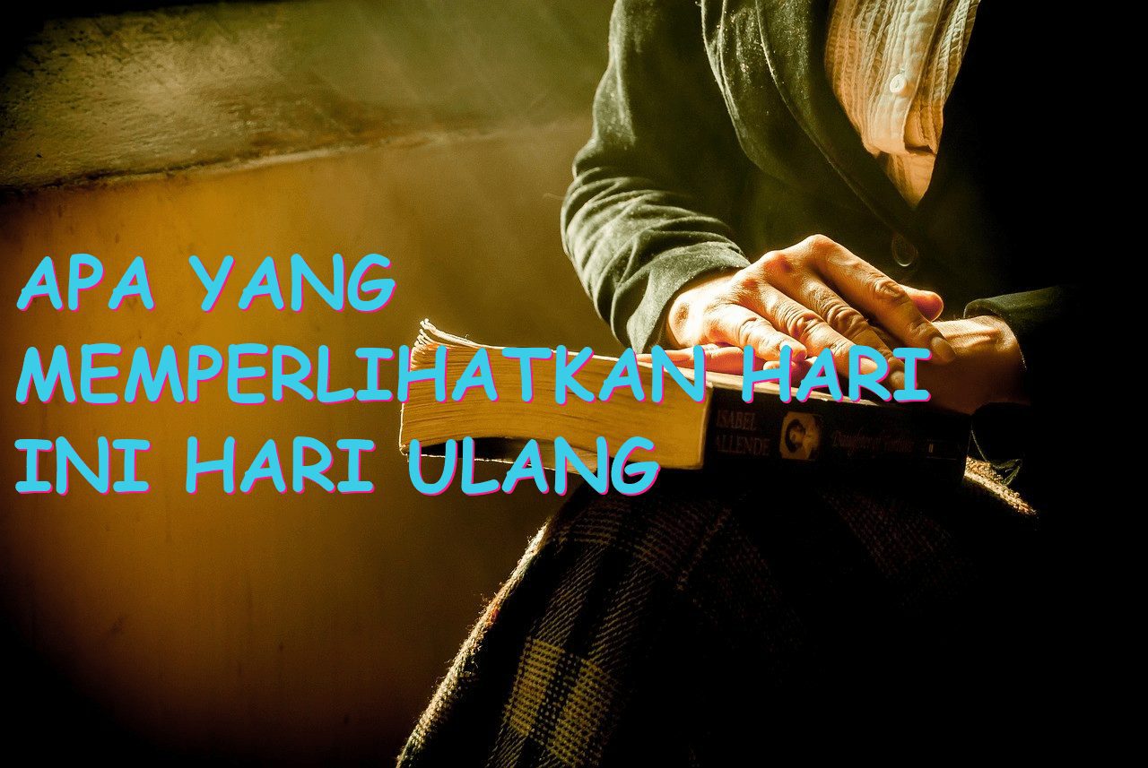 Apa yang Memperlihatkan Hari Ini Hari Ulang Tahunmu Begitu Spesial?