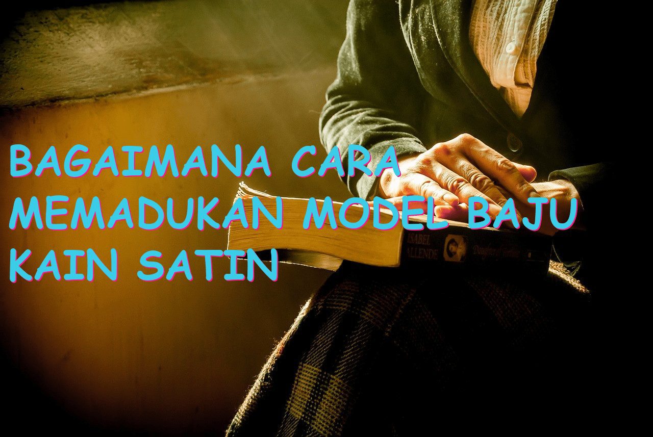 Bagaimana Cara Memadukan Model Baju Kain Satin Polos dengan Aksesori yang Cocok?