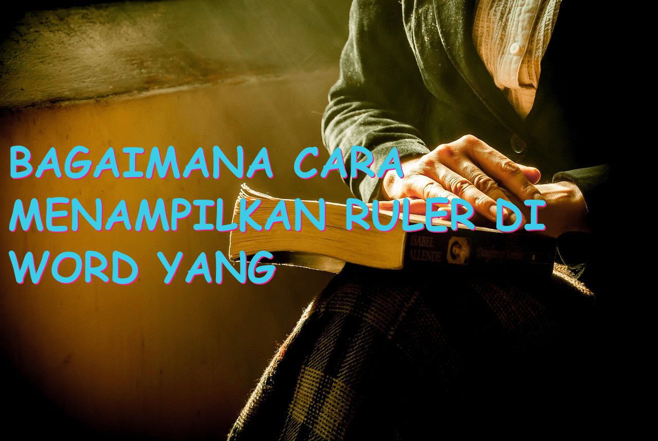 Bagaimana Cara Menampilkan Ruler di Word yang Membantu dalam Penyusunan Dokumen?