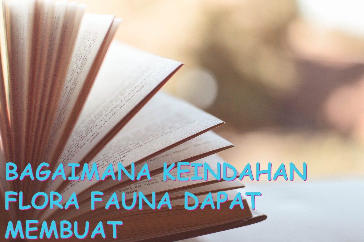 Bagaimana Keindahan Flora Fauna Dapat Membuat Keterkaguman Terhadap Alam?