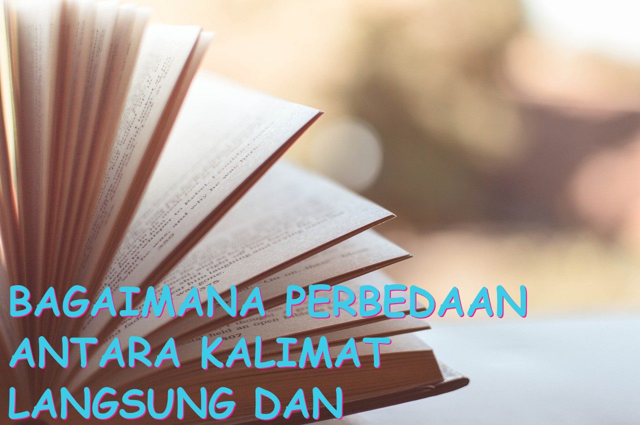 Bagaimana Perbedaan antara Kalimat Langsung dan Tidak Langsung?