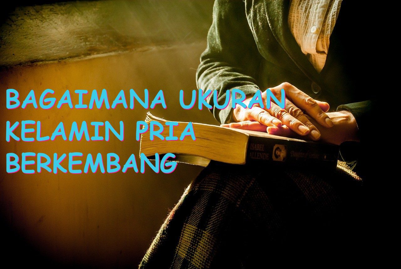 Bagaimana Ukuran Kelamin Pria Berkembang Berdasarkan Usia Mereka?