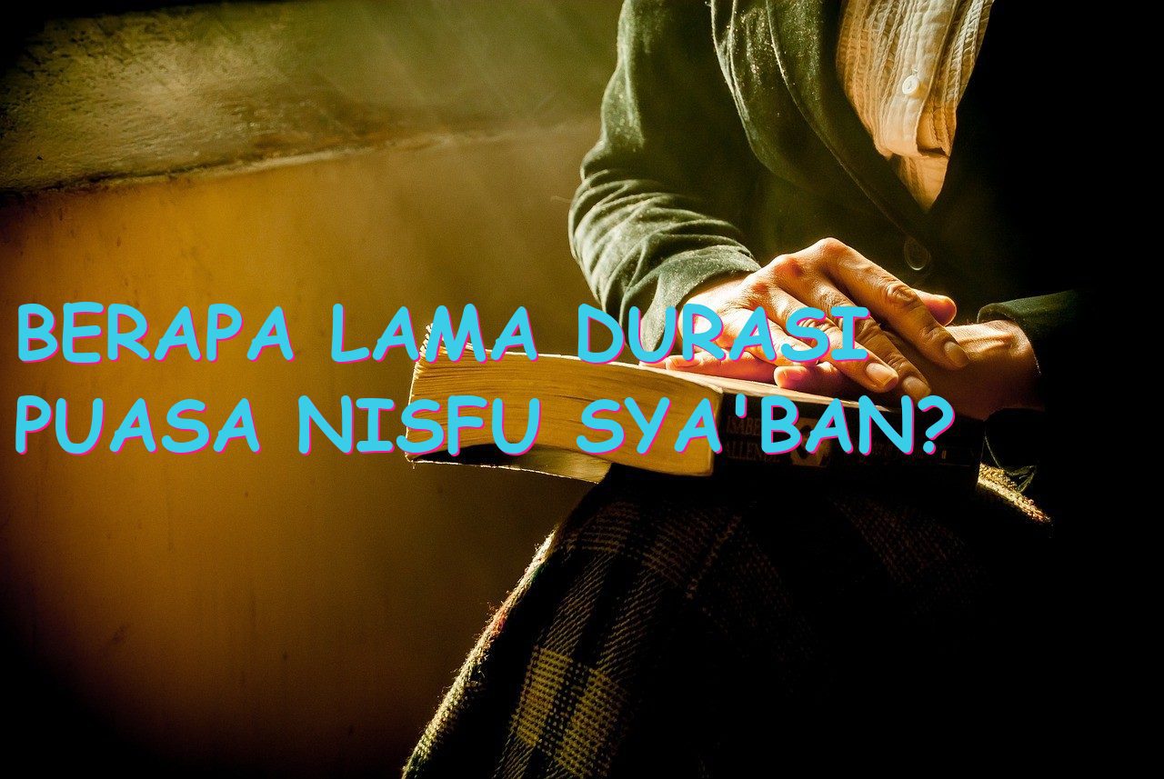 Berapa Lama Durasi Puasa Nisfu Sya’ban?