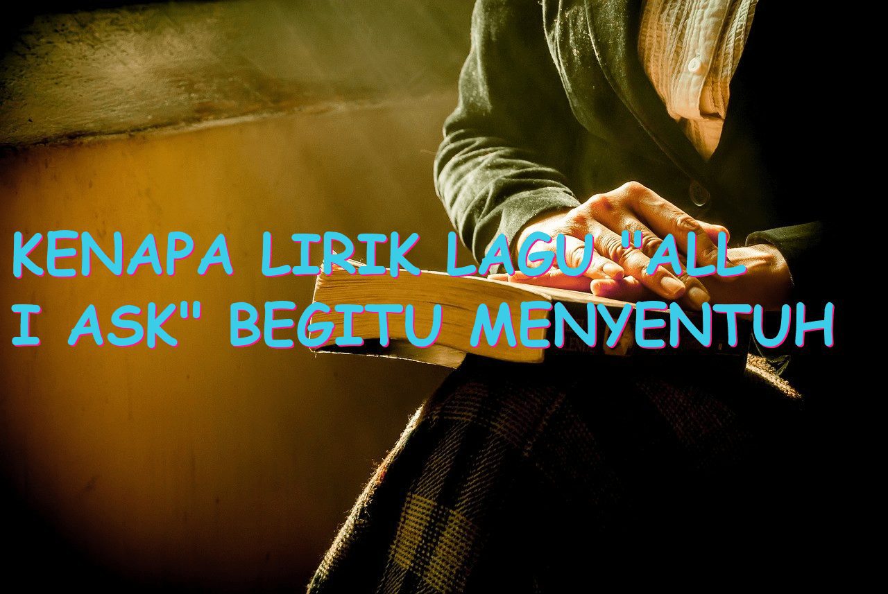 Kenapa Lirik Lagu “All I Ask” Begitu Menyentuh Hati?
