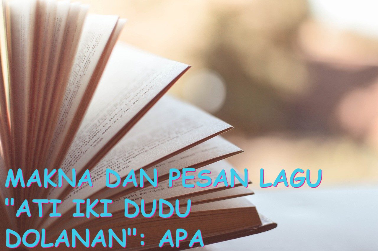 Makna dan Pesan Lagu “Ati Iki Dudu Dolanan”: Apa yang Ingin Dikomunikasikan dalam Lirik Lagu Ini?