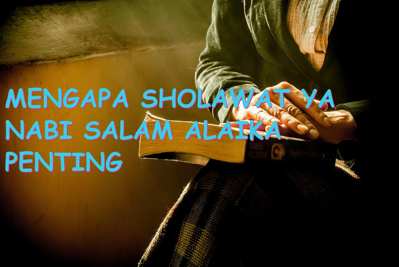 Mengapa Sholawat Ya Nabi Salam Alaika Penting dalam Kehidupan Seorang Muslim?