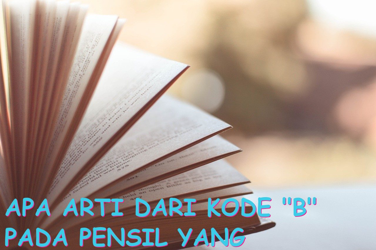 Apa Arti dari Kode “B” pada Pensil yang Menandakan Pensil?