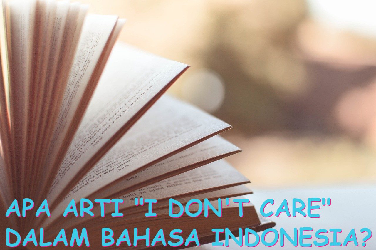 Apa Arti “i don’t care” dalam Bahasa Indonesia?