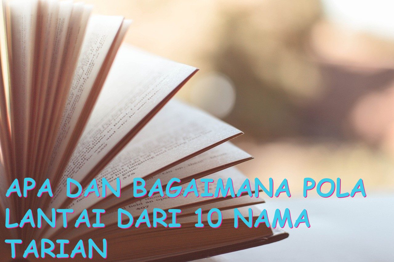 Apa dan Bagaimana Pola Lantai Dari 10 Nama Tarian Tradisional di Indonesia?