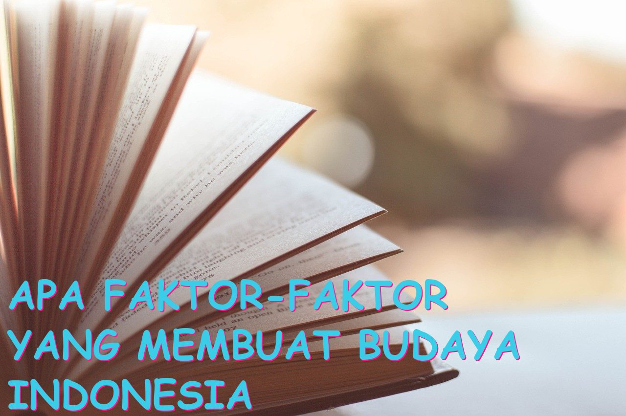 Apa Faktor-faktor yang Membuat Budaya Indonesia Sangat Beranekaragam?