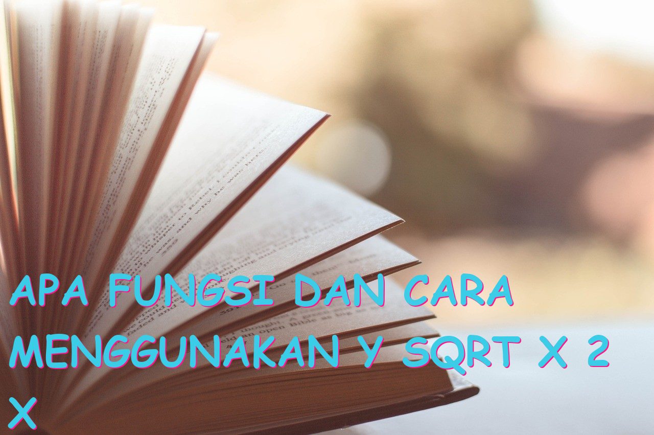 Apa Fungsi dan Cara Menggunakan y sqrt x 2 x dalam Matematika?