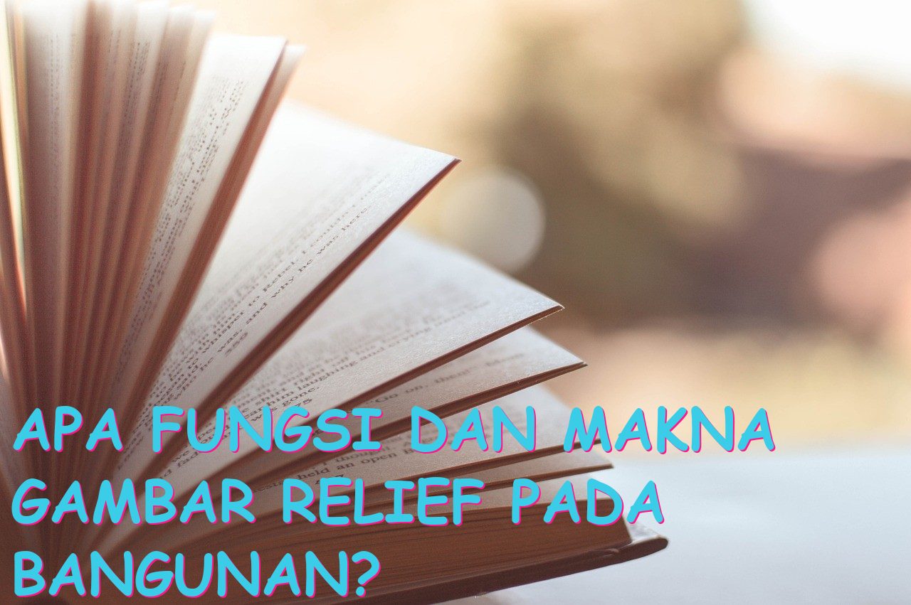 Apa Fungsi dan Makna Gambar Relief pada Bangunan?