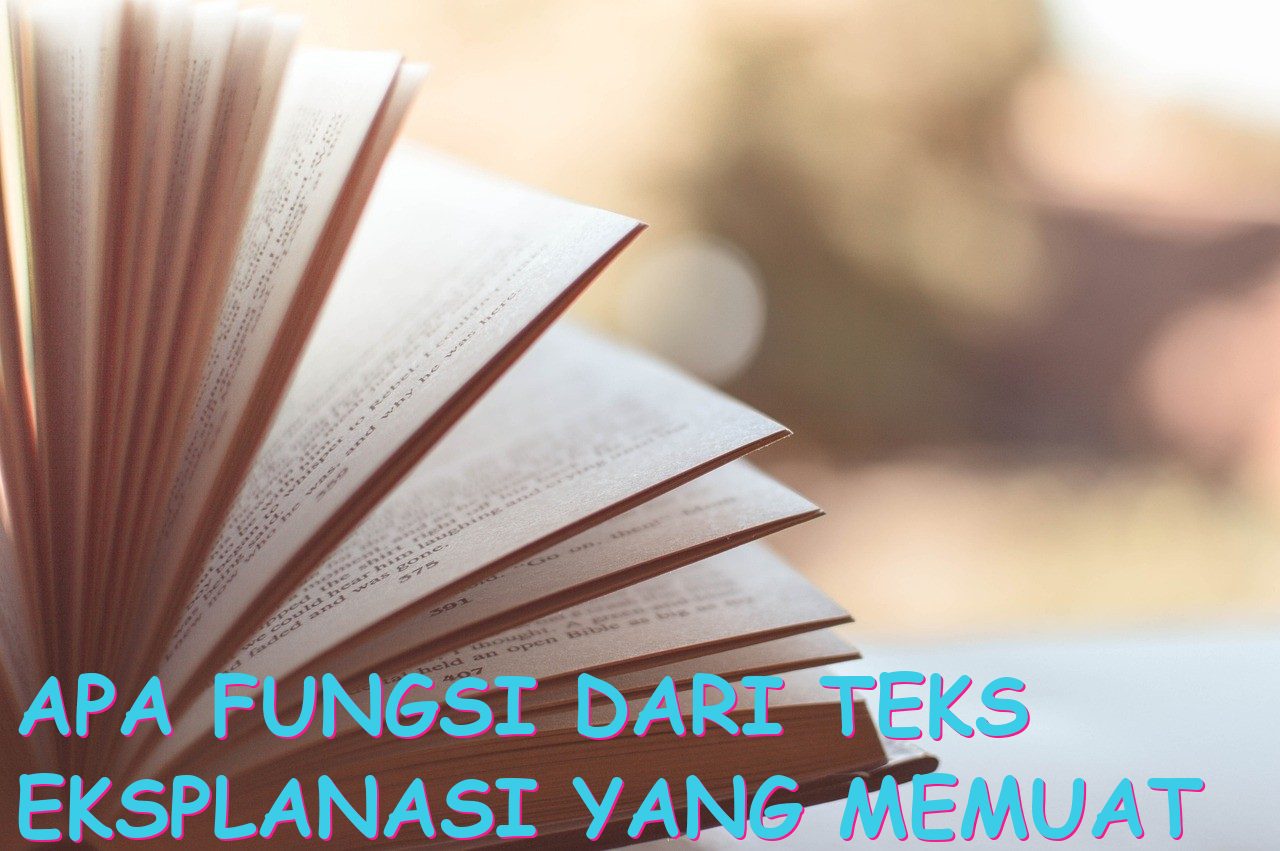 Apa Fungsi dari Teks Eksplanasi yang Memuat Informasi Berdasarkan?