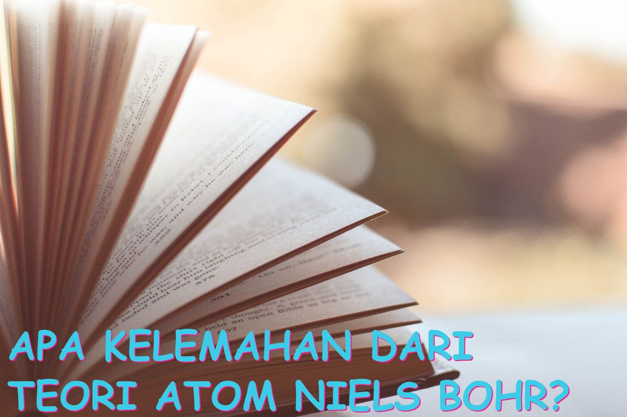 Apa Kelemahan dari Teori Atom Niels Bohr?