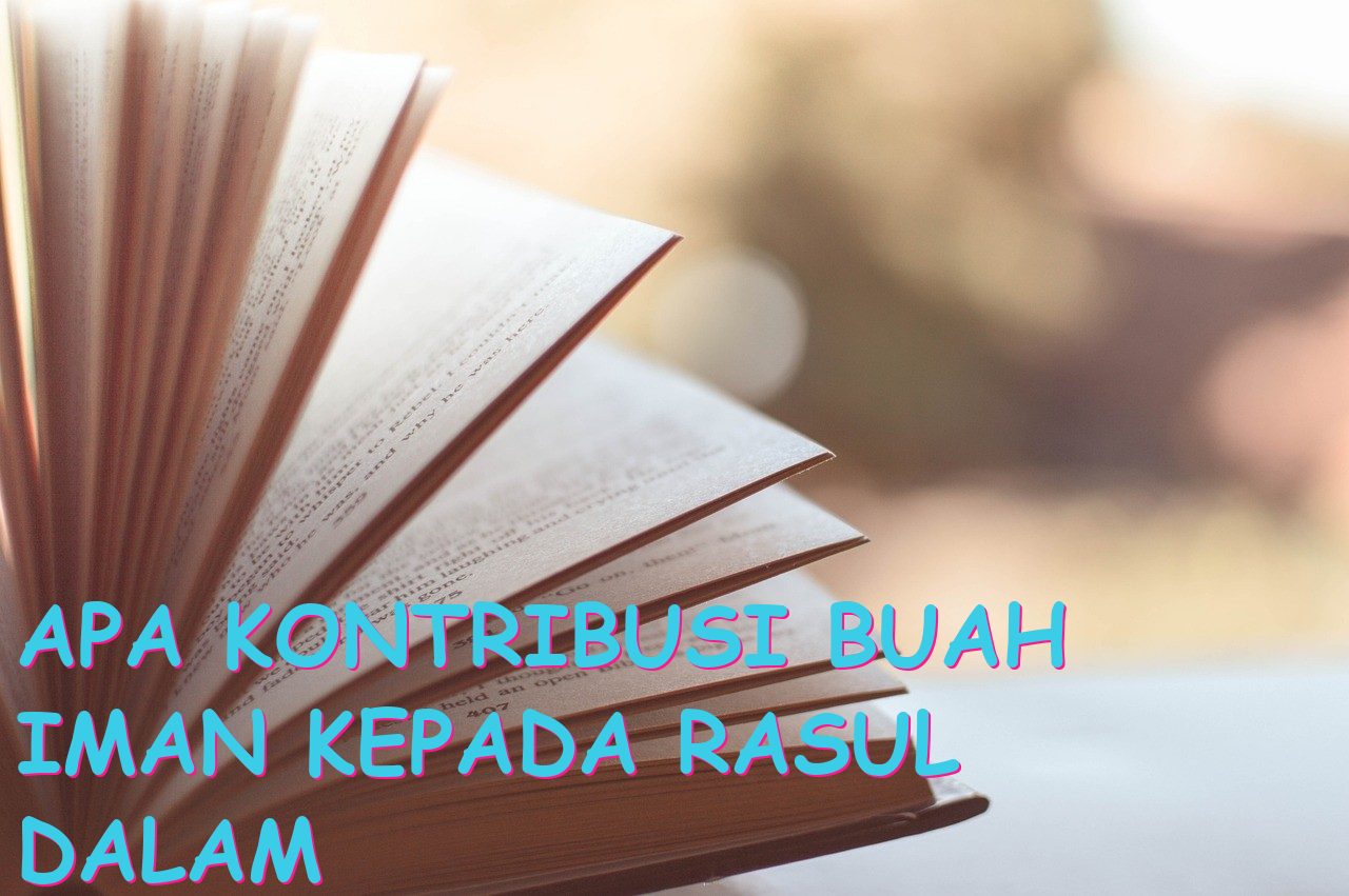 Apa Kontribusi Buah Iman kepada Rasul dalam Kehidupan Umat Manusia?