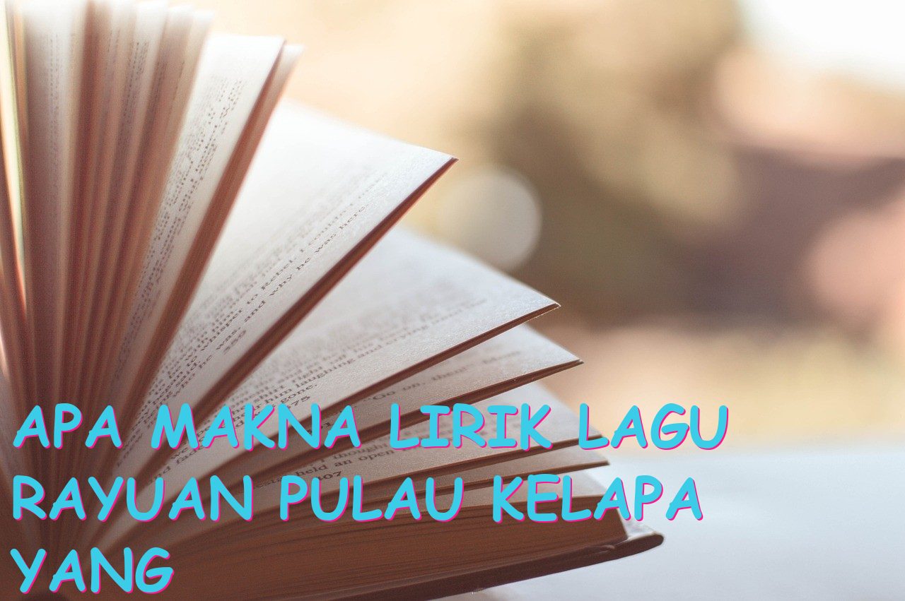 Apa Makna Lirik Lagu Rayuan Pulau Kelapa yang Populer?
