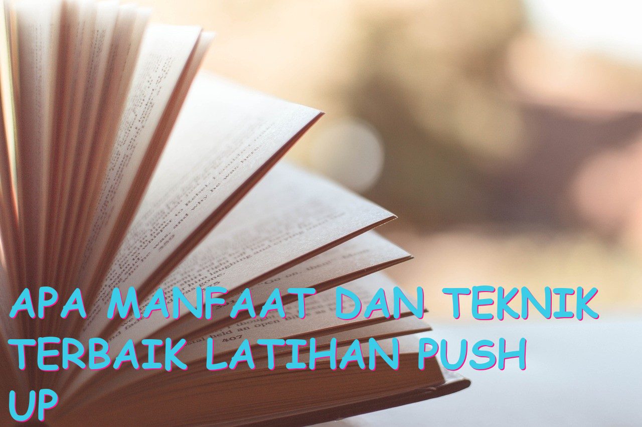 Apa Manfaat dan Teknik Terbaik Latihan Push Up Bertujuan untuk Menguatkan?