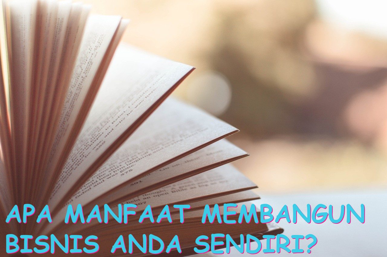 Apa Manfaat Membangun Bisnis Anda Sendiri?