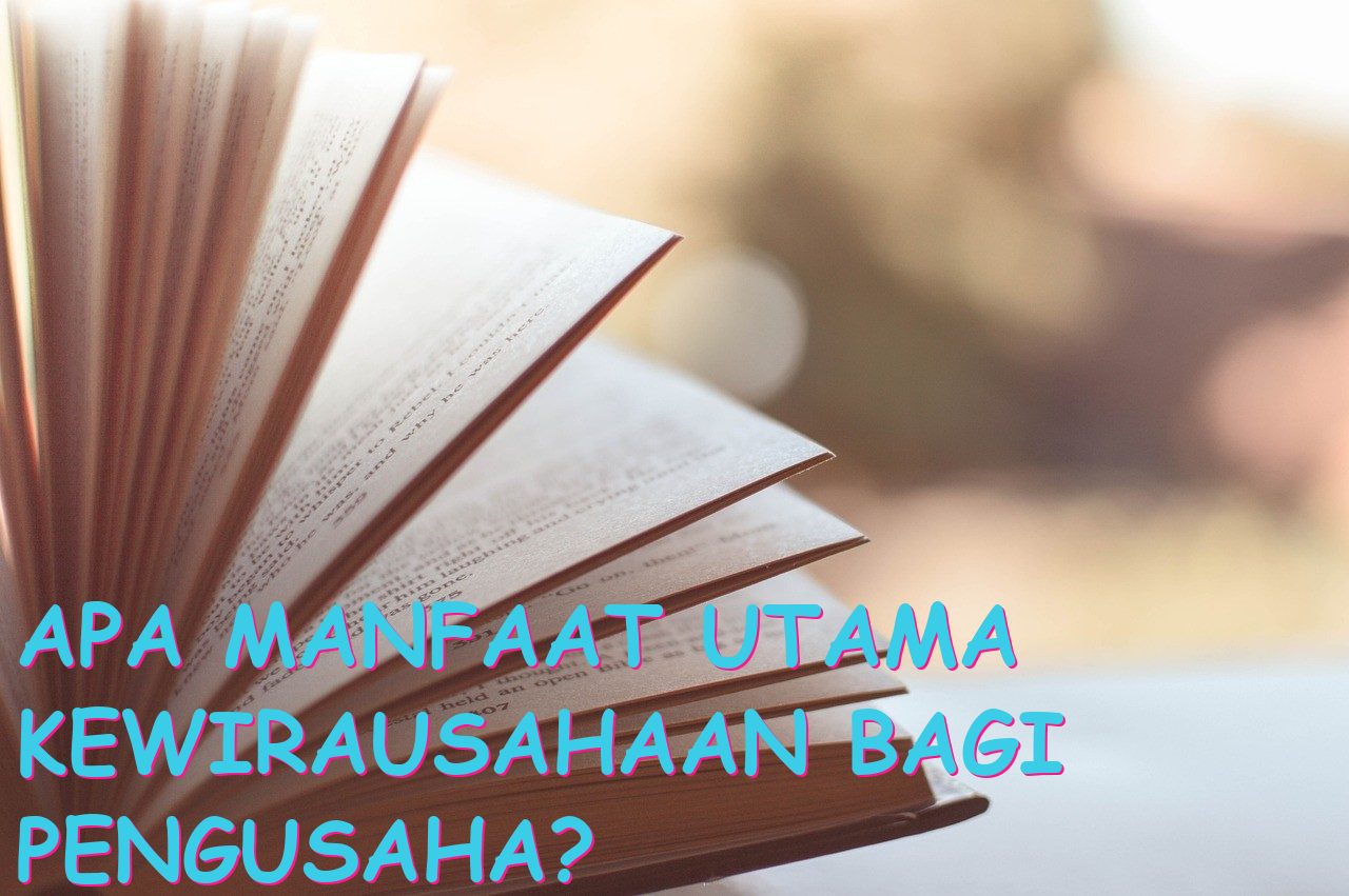Apa Manfaat Utama Kewirausahaan Bagi Pengusaha?