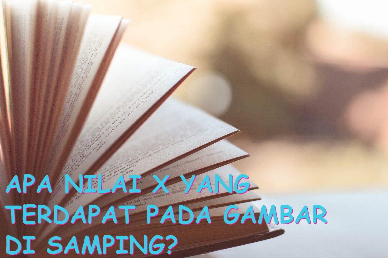 Apa Nilai X yang Terdapat pada Gambar di Samping?