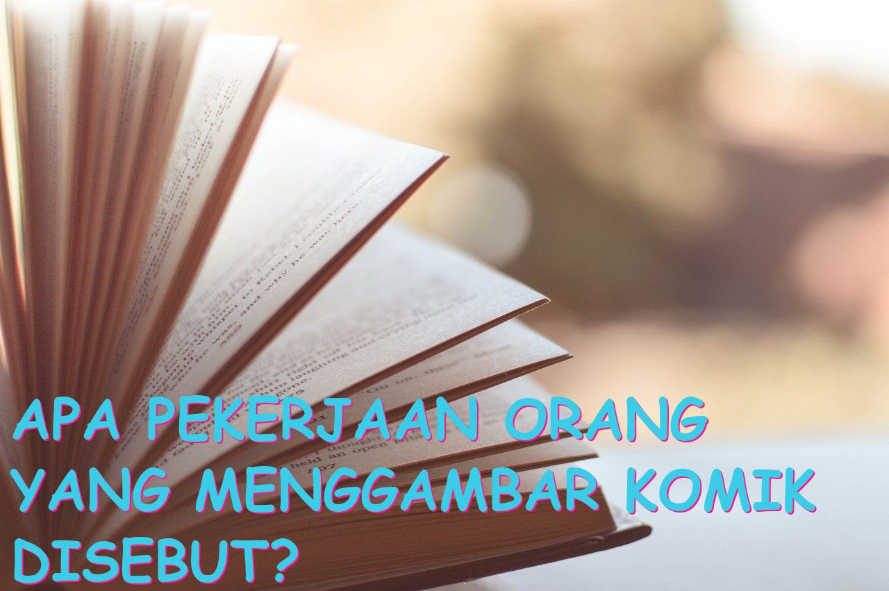 Apa Pekerjaan Orang yang Menggambar Komik Disebut?