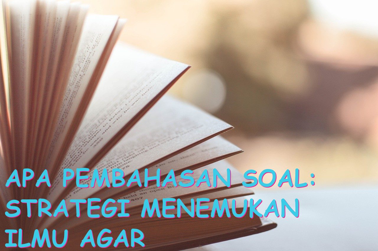 Apa Pembahasan Soal: Strategi Menemukan Ilmu agar Sukses?