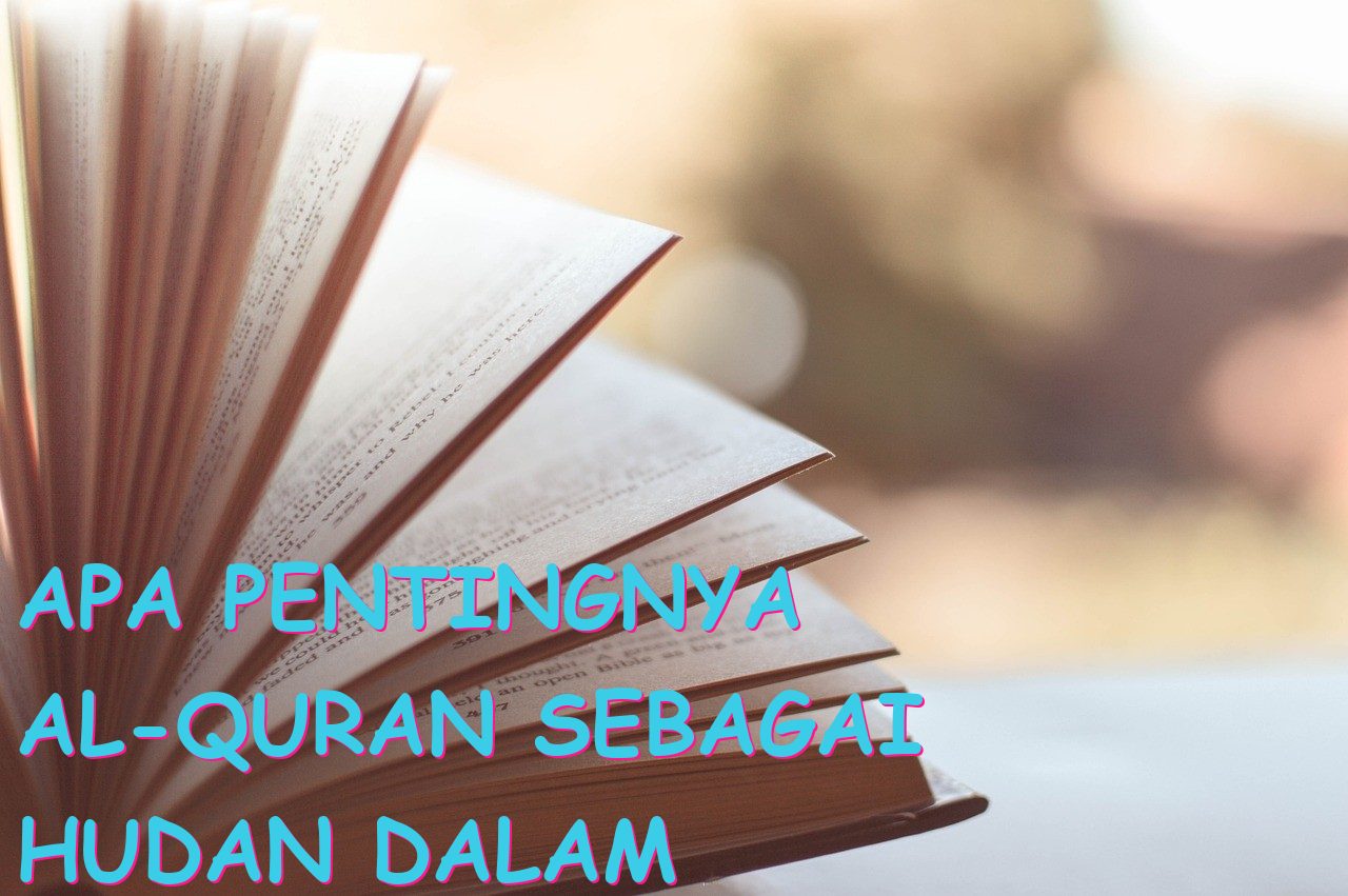 Apa Pentingnya Al-Quran sebagai Hudan dalam Kehidupan Muslim?