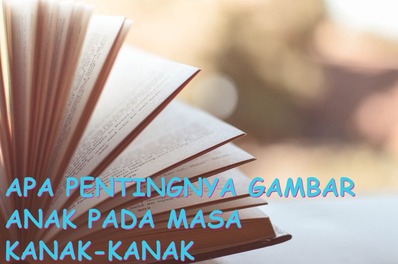 Apa Pentingnya Gambar Anak pada Masa Kanak-Kanak dalam Pengembangan Kreativitas?