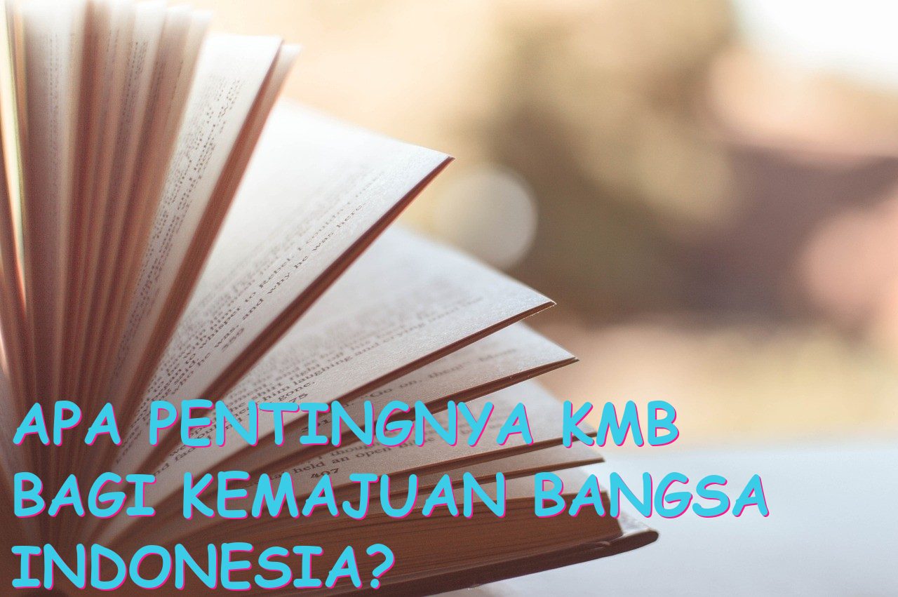 Apa Pentingnya KMB bagi Kemajuan Bangsa Indonesia?