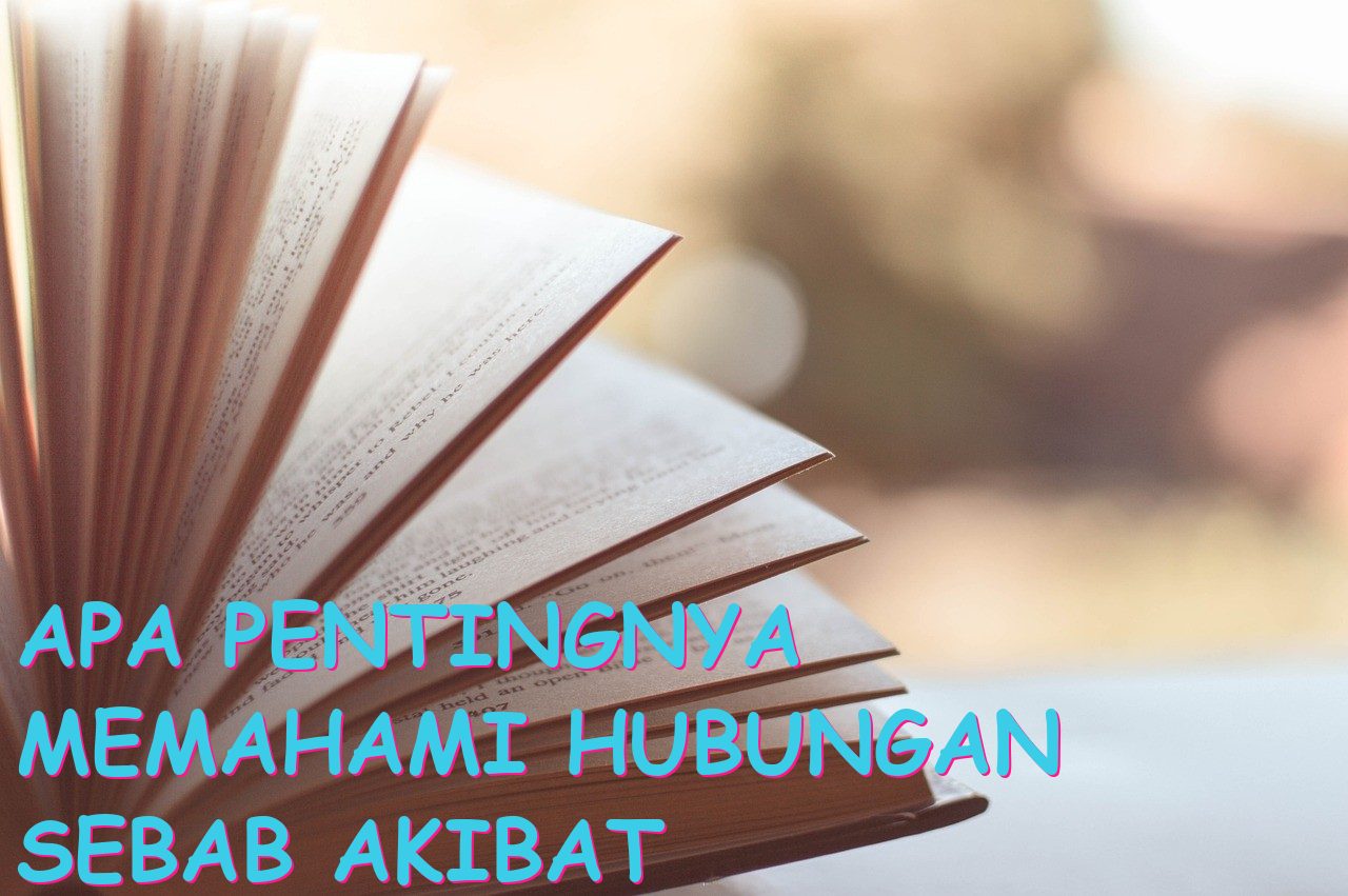 Apa Pentingnya Memahami Hubungan Sebab Akibat dalam Sejarah?