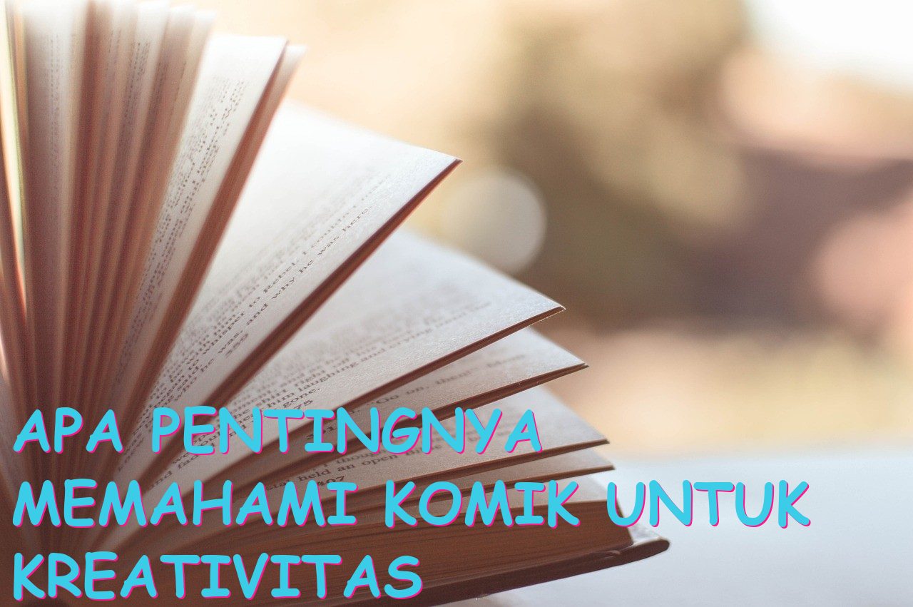 Apa Pentingnya Memahami Komik untuk Kreativitas Anak?