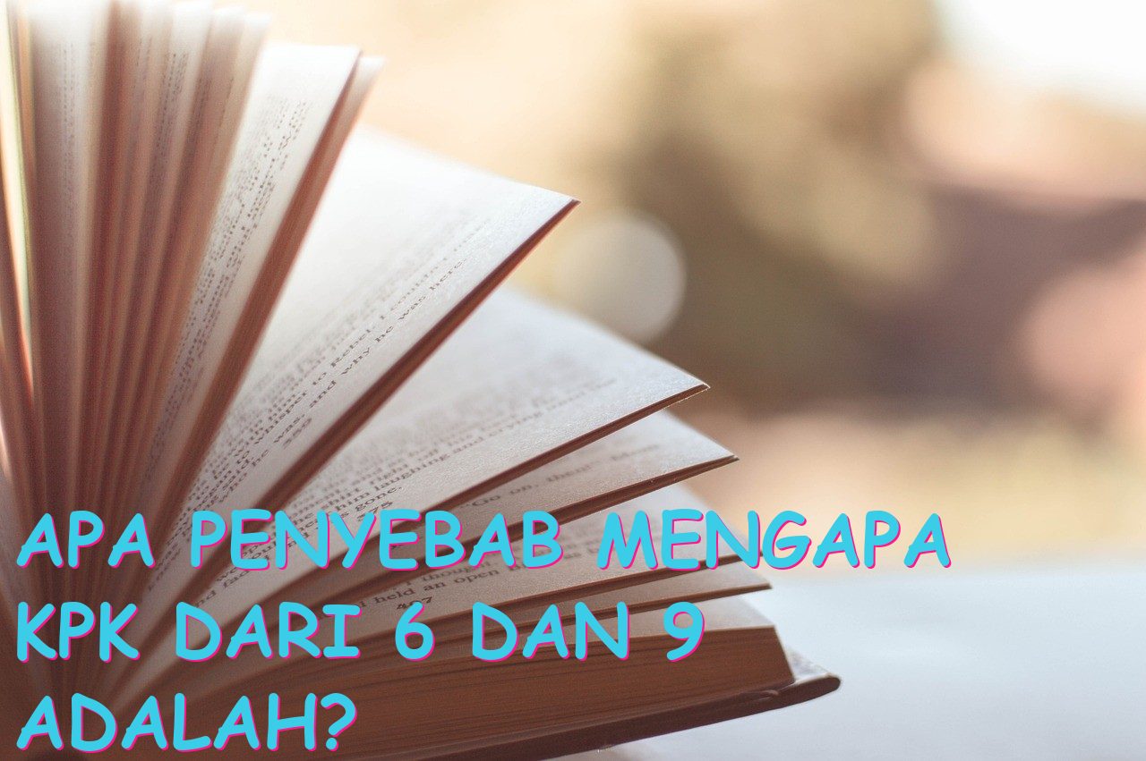Apa Penyebab Mengapa KPK dari 6 dan 9 Adalah?