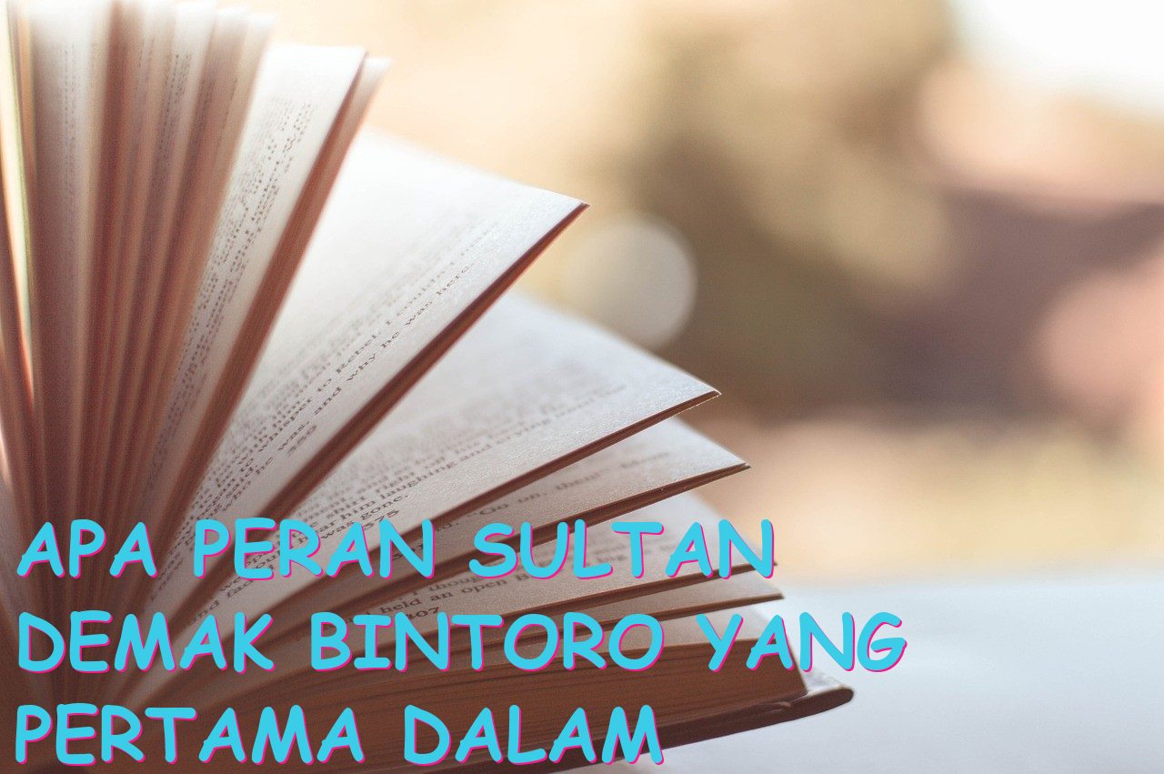 Apa Peran Sultan Demak Bintoro yang Pertama dalam Sejarah Indonesia?